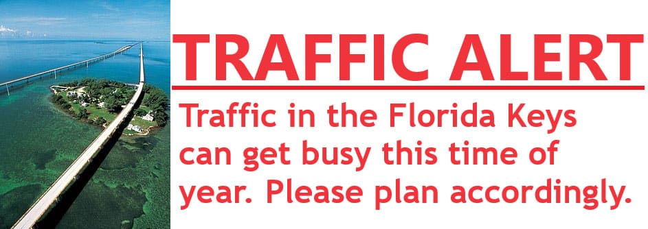 Traffic Alert: Traffic in the Florida Keys can get busy this time of year. Please plan accordingly.
